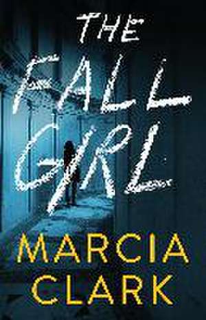 The Fall Girl de Marcia Clark