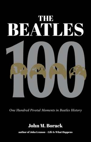 The Beatles 100 de John M. Borack