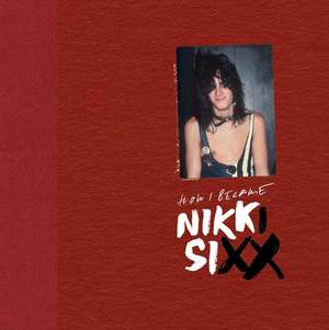 The First 21: How I Became Nikki Sixx [Deluxe Edition]: [Premium Deluxe Edition] de Nikki Sixx