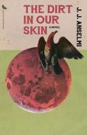 The Dirt in Our Skin de J.J. Anselmi