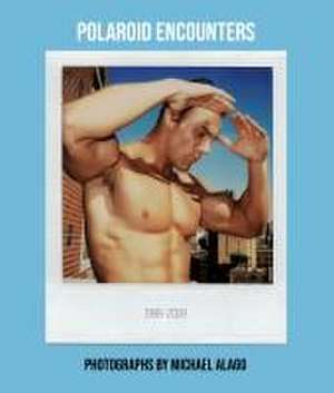 Polaroid Encounters (1998-2009) de Michael Alago