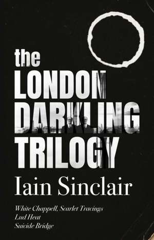 The Darkling Trilogy de Iain Sinclair