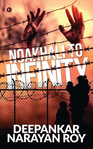 Noakhali to Infinity de Deepankar Narayan Roy