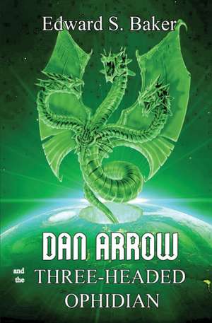 Dan Arrow and the Three-Headed Ophidian de Edward S. Baker