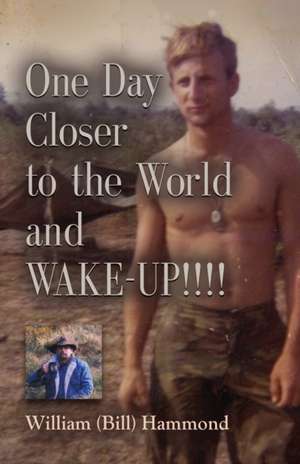 ONE DAY CLOSER TO THE WORLD and WAKE-UP!!!! de William (Bill) Hammond