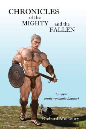 CHRONICLES OF THE MIGHTY AND THE FALLEN de Richard McHenry