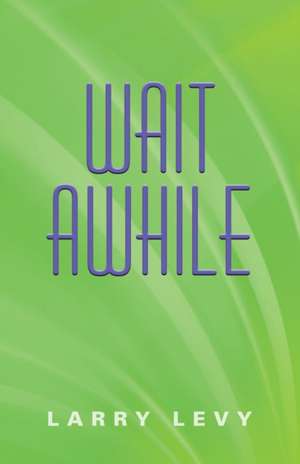 WAIT AWHILE de Larry Levy