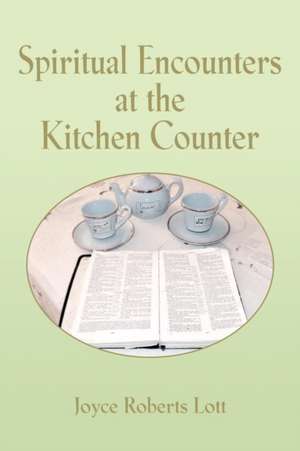 SPIRITUAL ENCOUNTERS AT THE KITCHEN COUNTER de Joyce Roberts Lott