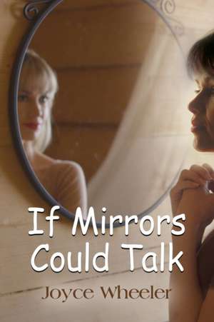 IF MIRRORS COULD TALK de Joyce Wheeler