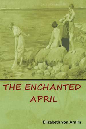 The Enchanted April de Elizabeth von Arnim