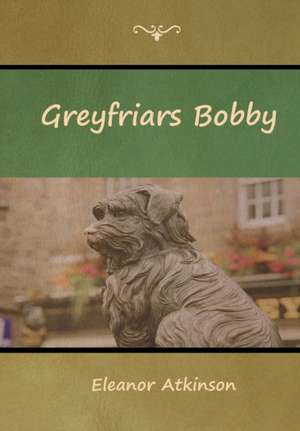 Greyfriars Bobby de Eleanor Atkinson