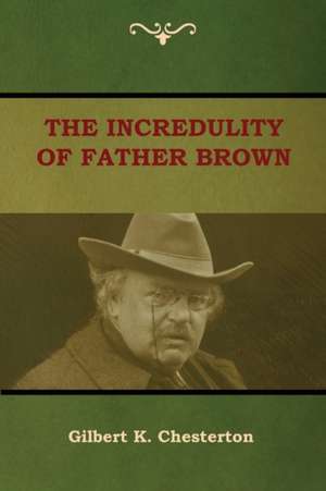 The Incredulity of Father Brown de Gilbert K. Chesterton