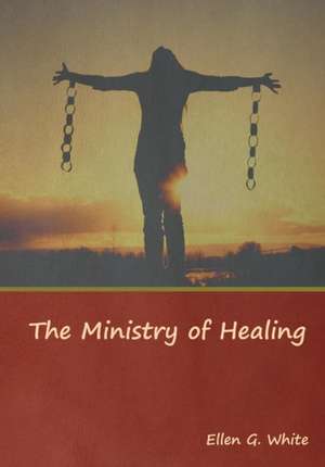 The Ministry of Healing de Ellen G. White