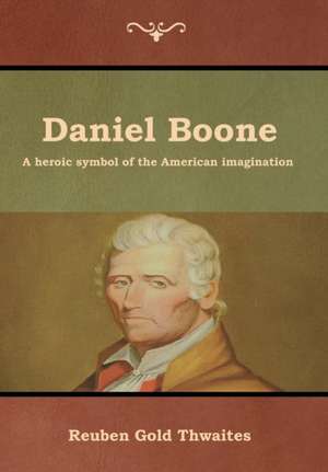 Daniel Boone de Reuben Gold Thwaites