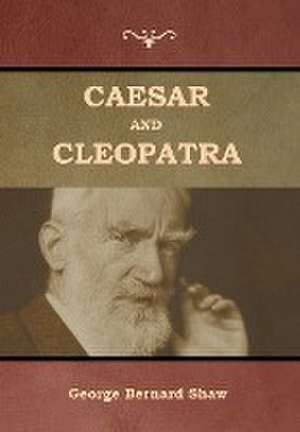 Caesar and Cleopatra de George Bernard Shaw