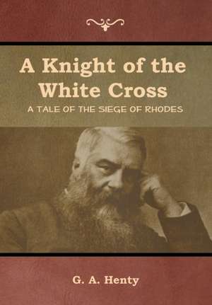 A Knight of the White Cross de G. A. Henty