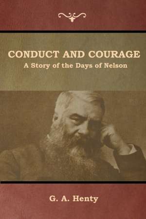 Conduct and Courage de G. A. Henty