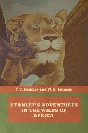 Stanley's Adventures in the Wilds of Africa de J. T. Headley