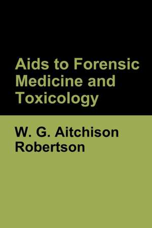 Aids to Forensic Medicine and Toxicology de W. G. Aitchison Robertson