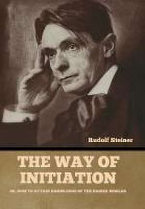 The Way of Initiation de Rudolf Steiner