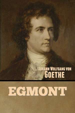 Egmont de Johann Wolfgang von Goethe