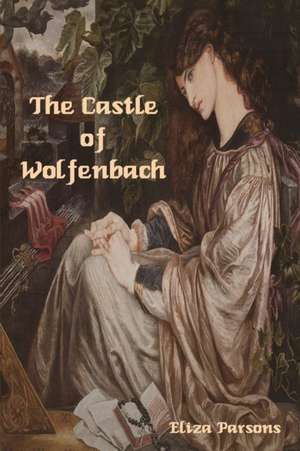 The Castle of Wolfenbach de Eliza Parsons