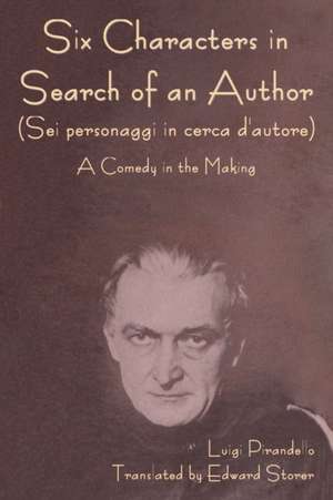 Six Characters in Search of an Author (Sei personaggi in cerca d'autore) A Comedy in the Making de Luigi Pirandello