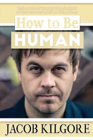 How to Be Human de Jacob Kilgore