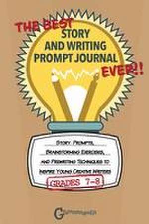 The Best Story and Writing Prompt Journal Ever, Grades 7-8 de Grammaropolis