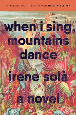 When I Sing, Mountains Dance de Irene Solà