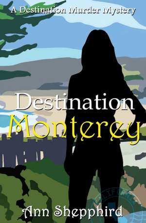 Destination Monterey de Ann Shepphird