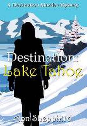 Destination Lake Tahoe de Ann Shepphird