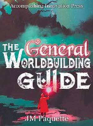 The General Worldbuilding Guide de Jm Paquette