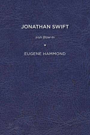 Jonathan Swift: Irish Blow-In de Eugene Hammond