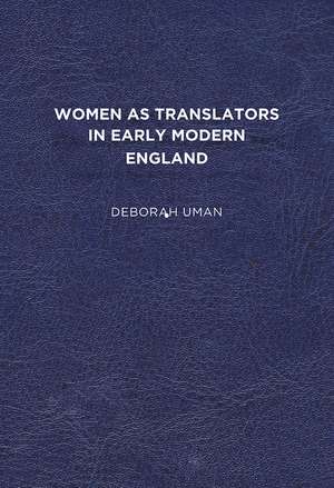 Women as Translators in Early Modern England de Deborah Uman