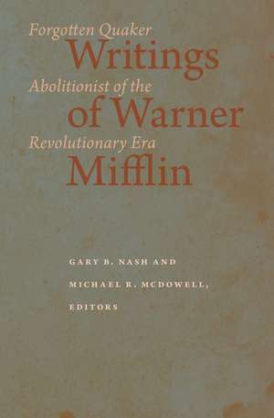 Writings of Warner Mifflin: Forgotten Quaker Abolitionist of the Revolutionary Era de Gary B. Nash