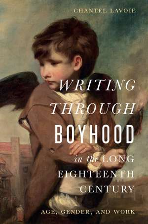 Writing through Boyhood in the Long Eighteenth Century: Age, Gender, and Work de Chantel Lavoie