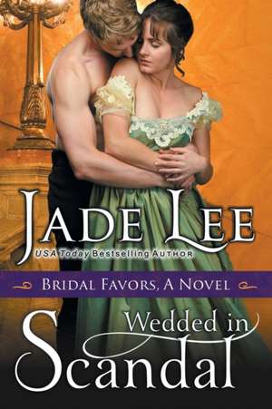 Wedded in Scandal (A Bridal Favors Novel) de Jade Lee