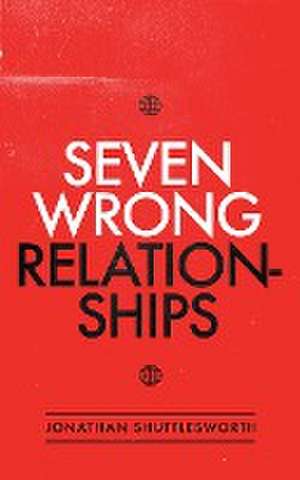 Seven Wrong Relationships de Jonathan Shuttlesworth