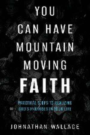 You Can Have Mountain Moving Faith de Johnathan Wallace