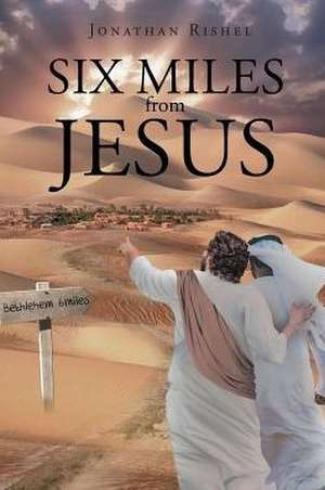 Six Miles From Jesus de Jonathan Rishel