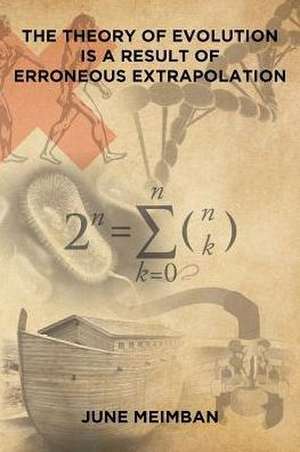 The Theory of Evolution is a Result of Erroneous Extrapolation de June Meimban