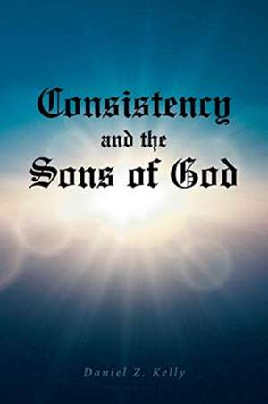 Consistency and the Sons of God de Daniel Z. Kelly