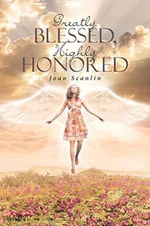 Greatly Blessed, Highly Honored de Joan Scanlin