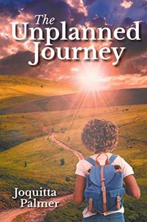 The Unplanned Journey de Joquitta Palmer