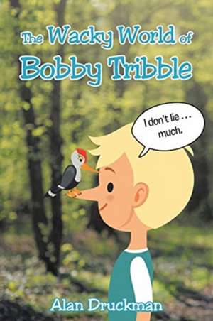 The Wacky World of Bobby Tribble de Alan Druckman