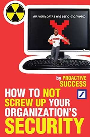 How to Not Screw Up Your Organization's Security de Proactive Success