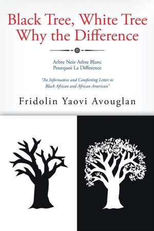 Black Tree, White Tree, Why The Difference? de Fridolin Yaovi Avouglan