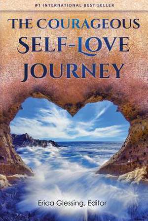 The Courageous Self-Love Journey de Erica Glessing