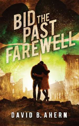 Bid The Past Farewell de David B Ahern